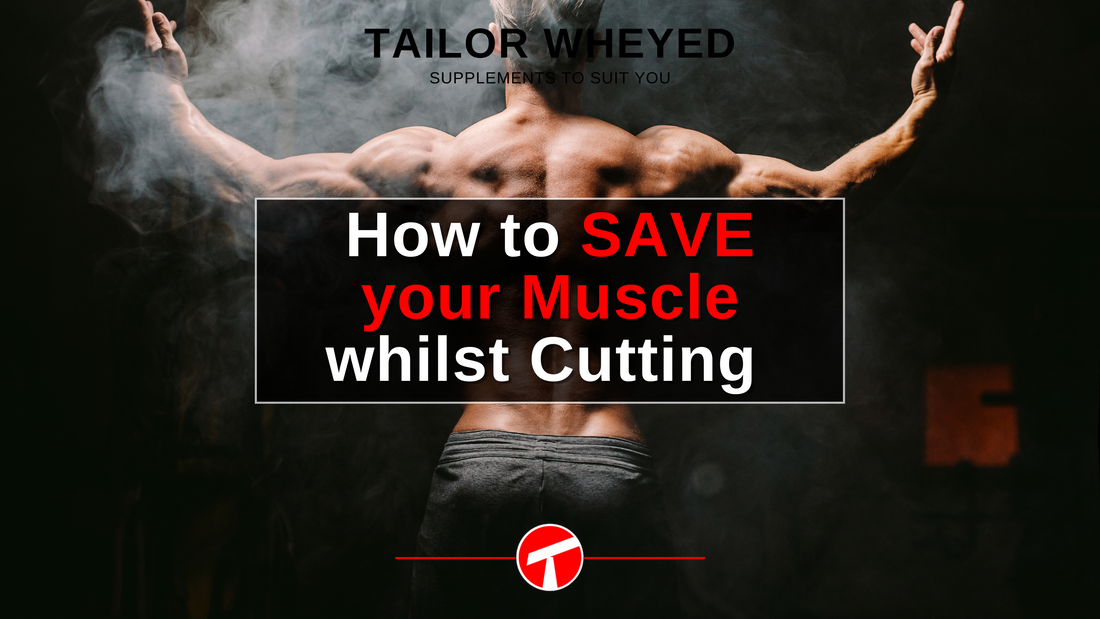 How to Save your Muscle whilst Cutting